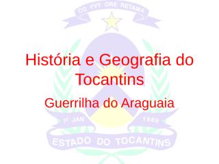 história e geografia do tocantins - guerrilha do araguaia.ppt
