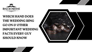 WHICH HAND DOES THE WEDDING RING GO ON & OTHER IMPORTANT WEDDING FACTS EVERY GUY SHOULD KNOW (1).pptx