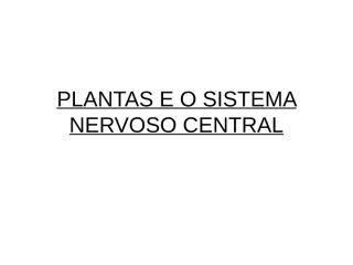 plantas e o sistema nervoso central 2015.ppt